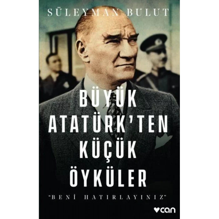 BÜYÜK ATATÜRKTEN KÜÇÜK ÖYKÜLER - CAN