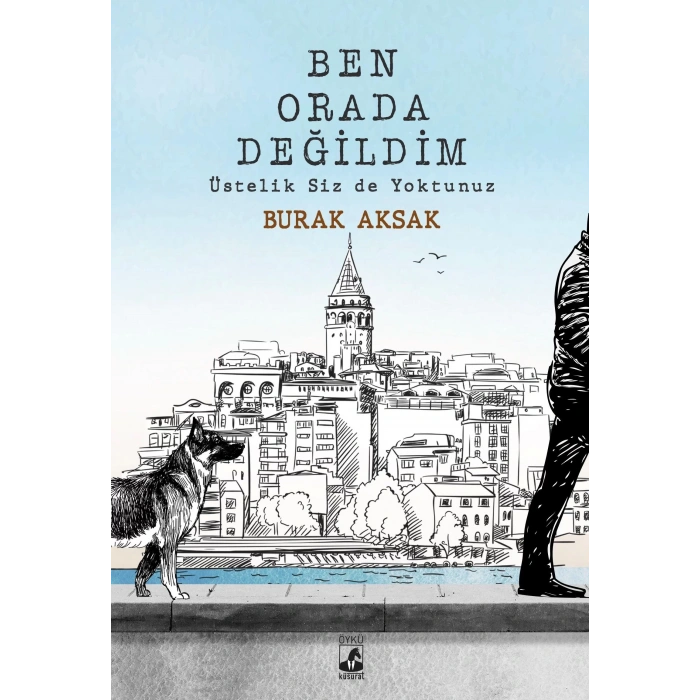BEN ORDA DEĞİLDİM ÜSTELİK SİZ DE YOKTUNUZ-KÜSURAT