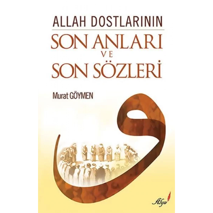 ALLAH DOSTLARININ SON ANLARI VE SON SÖZLERİ