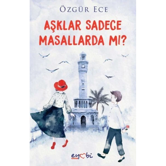 AŞKLAR SADECE MASALLARDA MI? - EYOBİ YAYINLARI