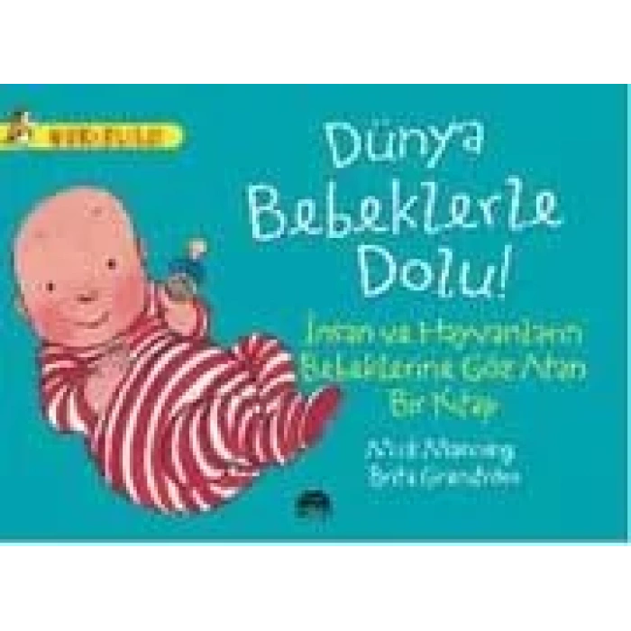 DÜNYA BEBEKLERLE DOLU! - İNSAN VE HAYVANLARIN BEBEKLERİNE GÖZ ATAN BİR KİTAP / HARİKA BİLGİLER SERİSİ
