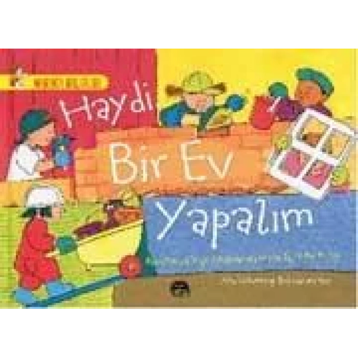 HAYDİ BİR EV YAPALIM - BİNALAR VE YAPI MALZEMELERİYLE İLGİLİ BİR KİTAP / HARİKA BİLGİLER SERİSİ