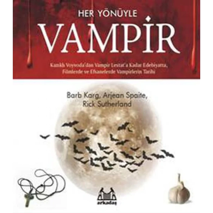 Her Yönüyle Vampir Kazıklı Voyvodadan Vampir Lestata Kadar Edebiyatta, Filmlerde Ve Efsanelerde Vampir Tarihi