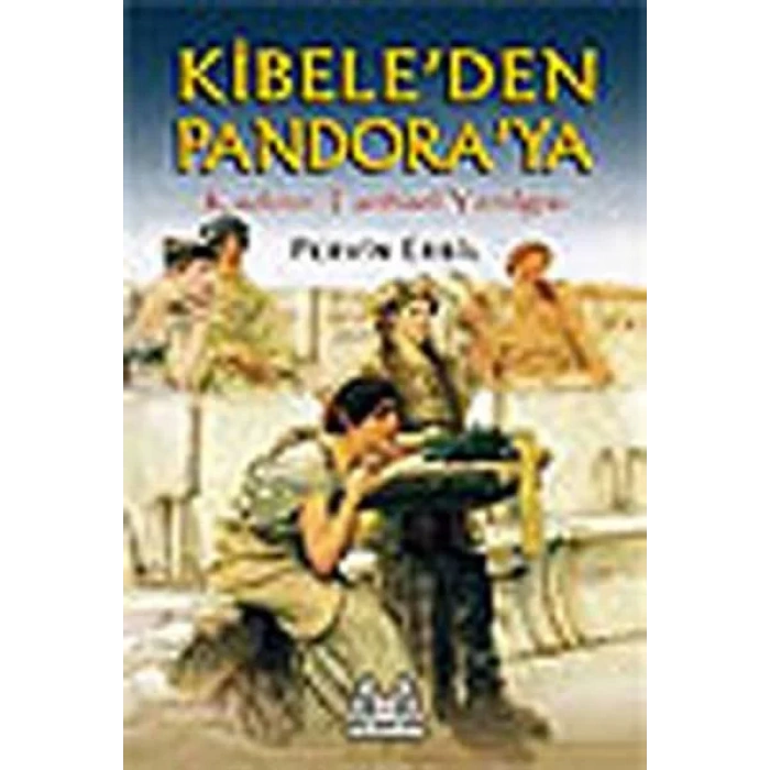 Kibeleden Pandoraya Kadının Tarihsel Yenilgisi
