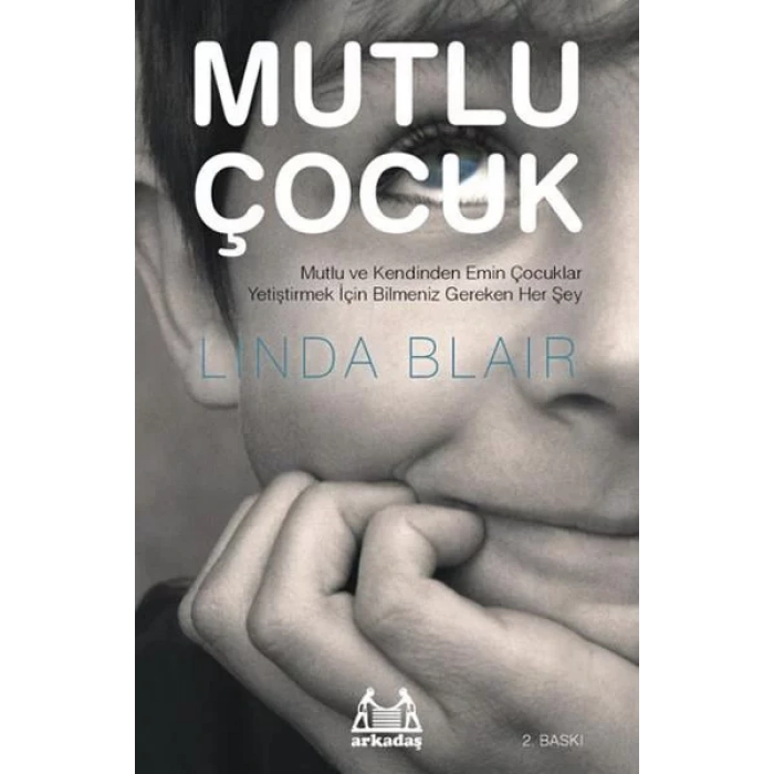 Mutlu Çocuk Mutlu Ve Kendinden Emin Çocuklar Yetiştirmek İçin Bilmeniz Gereken Her Şey