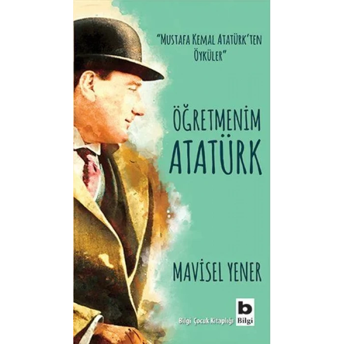 ÖĞRETMENİM ATATÜRK - BİLGİ