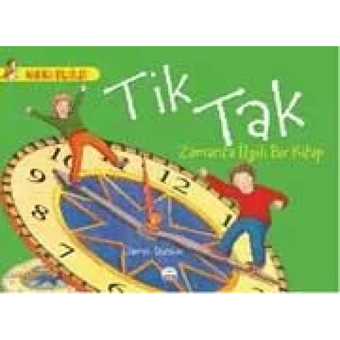 TİK TAK -  ZAMANLA İLGİLİ BİR KİTAP / HARİKA BİLGİLER SERİSİ