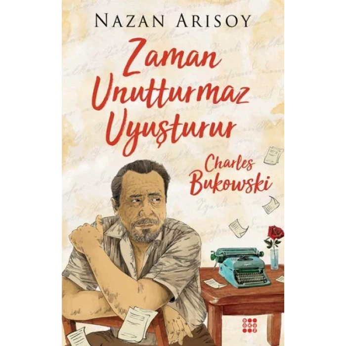 ZAMAN UNUTTURMAZ UYUŞTURUR-CHARLES BUKOWSKI - DOKUZ YAYINLARI