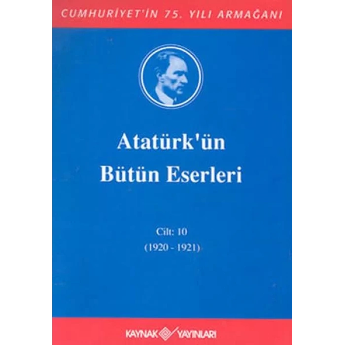 ATATÜRKÜN BÜTÜN ESERLERİ CİLT 10 - KAYNAK