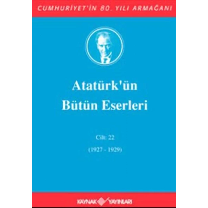 ATATÜRKÜN BÜTÜN ESERLERİ CİLT 22 - KAYNAK