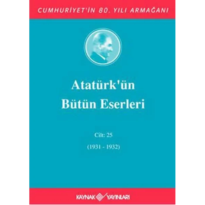 ATATÜRKÜN BÜTÜN ESERLERİ CİLT 25 - KAYNAK
