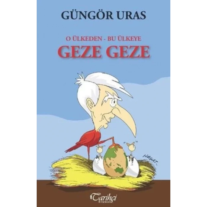O ÜLKEDEN BU ÜLKEYE GEZE GEZE - TARİHÇİ