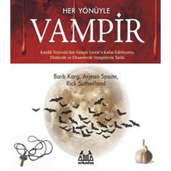 Her Yönüyle Vampir Kazıklı Voyvodadan Vampir Lestata Kadar Edebiyatta, Filmlerde Ve Efsanelerde Vampir Tarihi