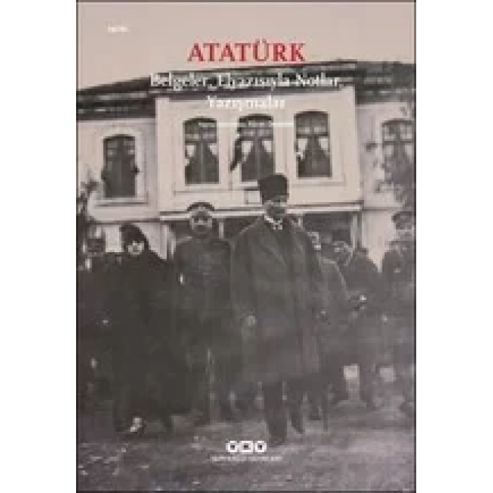Atatürk Belgeler, Elyazısıyla Notlar, Yazışmalar - YKY