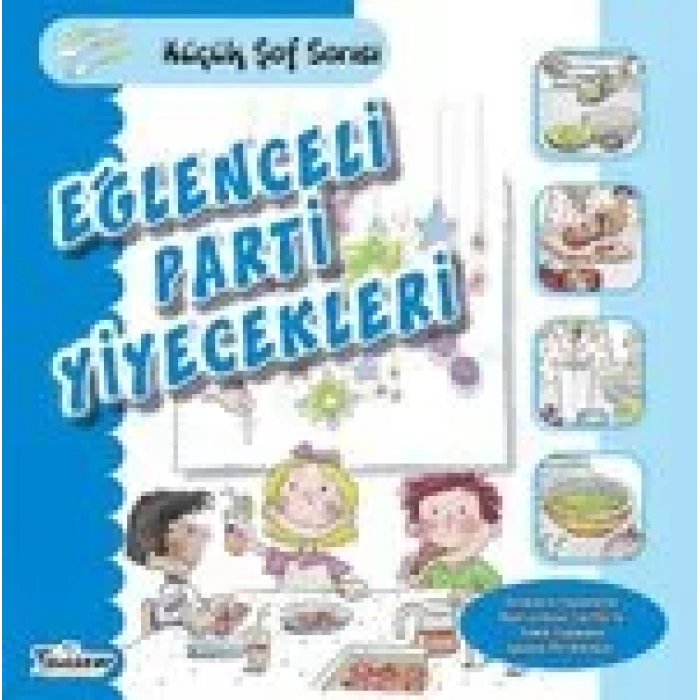 EĞLENCELİ PARTİ YİYECEKLERİ KÜÇÜK ŞEF SERİSİ