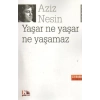 YAŞAR NE YAŞAR NE YAŞAMAZ - NESİN