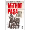 MİTHAT PAŞANIN SONU - BİLGİ