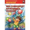 BEN CUMHURİYET BAYRAMINDA DOĞDUM - BİLGİ
