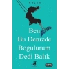 BEN BU DENİZDE BOĞULURUM DEDİ BALIK - OLİMPOS