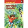 ATATÜRKÜ GÖRDÜM - BİLGİ