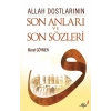 ALLAH DOSTLARININ SON ANLARI VE SON SÖZLERİ