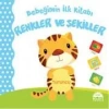 BEBEĞİMİN İLK KİTABI - RENKLER VE ŞEKİLLER