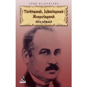 TÜRKLEŞMEK İSLAMLAŞMAK MUASIRLAŞMAK - ANONİM