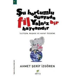 ŞU HORTUMLU DÜNYADA FİL YALNIZ BİR HAYVANDIR -ELMA