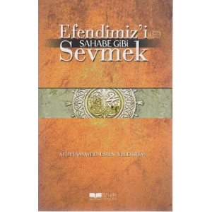 EFENDİMİZİ SAHABE GİBİ SEVMEK - SİYER