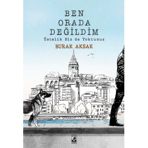 BEN ORDA DEĞİLDİM ÜSTELİK SİZ DE YOKTUNUZ-KÜSURAT
