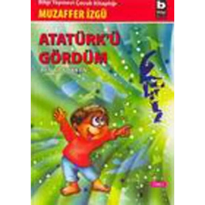 ATATÜRKÜ GÖRDÜM - BİLGİ