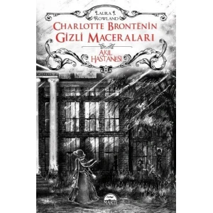 AKIL HASTANESİ / CHARLOTTE BRONTE’NİN GİZLİ MACERALARI (CİLTLİ)