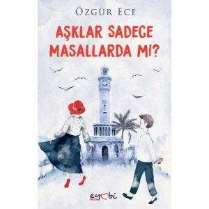 AŞKLAR SADECE MASALLARDA MI? - EYOBİ YAYINLARI