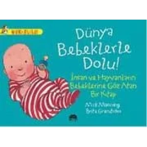 DÜNYA BEBEKLERLE DOLU! - İNSAN VE HAYVANLARIN BEBEKLERİNE GÖZ ATAN BİR KİTAP / HARİKA BİLGİLER SERİSİ