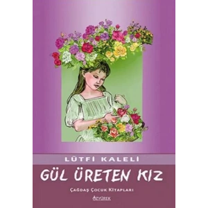 GÜL ÜRETEN KIZ