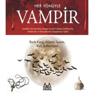 Her Yönüyle Vampir Kazıklı Voyvodadan Vampir Lestata Kadar Edebiyatta, Filmlerde Ve Efsanelerde Vampir Tarihi