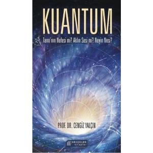 Kuantum:Tanrının Nefesi Mi? Aklın Sesi Mi? Neyin Nesi?