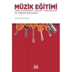 Müzik Eğitimi - Temel Kavramlar-İlkeler-Yaklaşımlar ve Türkiyedeki Durum