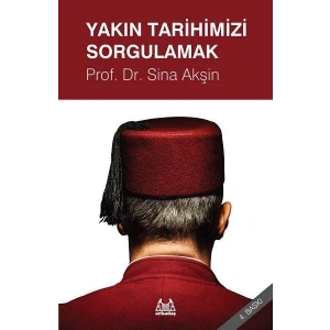 Yakın Tarihimizi Sorgulamak