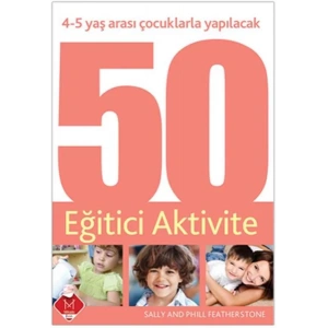 4-5 YAŞ ÇOCUKLARLA YAPILACAK 50 EĞİTİCİ AKTİVİTE