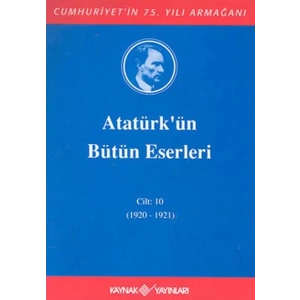 ATATÜRKÜN BÜTÜN ESERLERİ CİLT 10 - KAYNAK