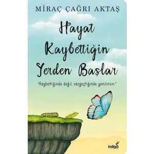 HAYAT KAYBETTİĞİN YERDEN BAŞLAR - İNDİGO