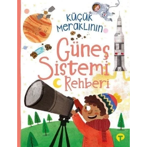 KÜÇÜK MERAKLININ GÜNEŞ SİSTEMİ REHBERİ - TURKUVAZ