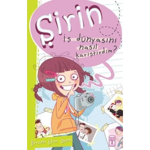 ŞİRİN İŞ DÜNYASINI NASIL KARIŞTIRDIM - TİMAŞ