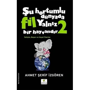 ŞU HORTUMLU DÜNYADA FİL YALNIZ BİR HAYVANDIR 2 -S-