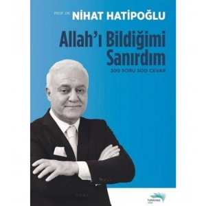 Allahı Bildiğimi Sanırdım 300 Soru 300 Cevap