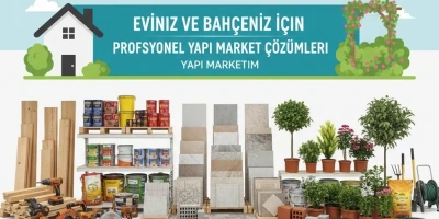 Eviniz ve Bahçeniz İçin Profesyonel Yapı Market Çözümleri