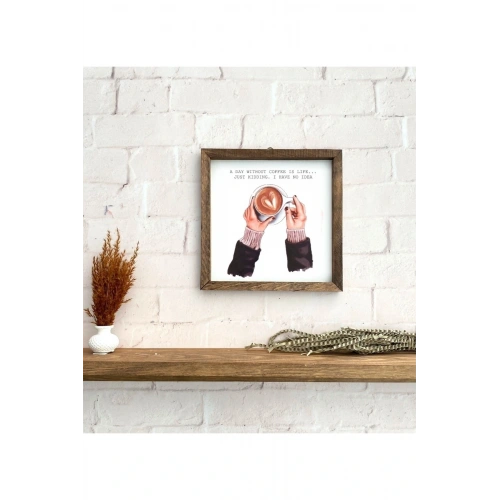 A Day Without Coffee. Just Kidding. I Have No Idea Çerçeve 23 x 23