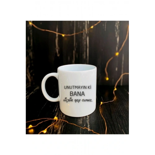 Unutmayın Ki Bana Hiçbir Şey Olmaz Baskılı Kupa