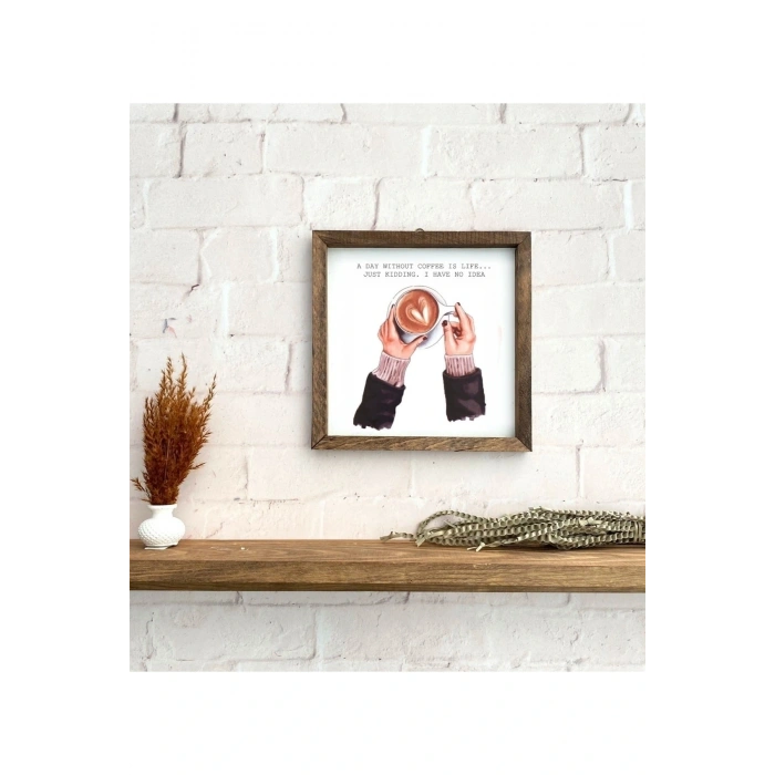 A Day Without Coffee. Just Kidding. I Have No Idea Çerçeve 23 x 23